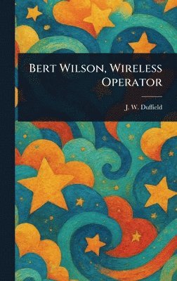 J W Duffield - Bert Wilson, Wireless Operator, Inbunden. Tillgänglighet: Lägg i varukorg