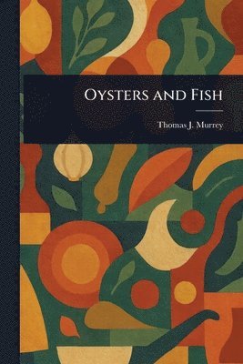 Thomas J (Thomas Jefferson) Murrey - Oysters and Fish, Häftad. Tillgänglighet: Lägg i varukorg