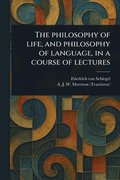 Philosophy of Life, and Philosophy of Language, in a Course of Lectures