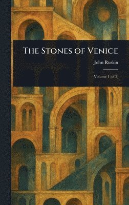 John Ruskin - Stones of Venice, Inbunden