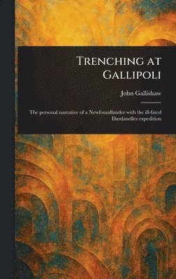 John Gallishaw - Trenching at Gallipoli, Inbunden. Tillgänglighet: Lägg i varukorg