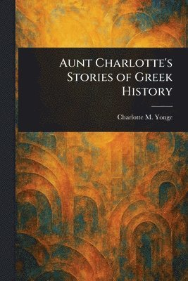 Aunt Charlotte's Stories of Greek History