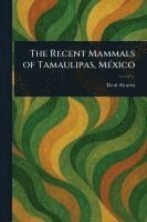 Ticul Alvarez - Recent Mammals of Tamaulipas, México, Häftad. Tillgänglighet: Lägg i varukorg