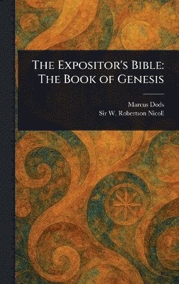 Marcus Dods, W Robertson (William Roberts Nicoll - Expositor's Bible, Inbunden