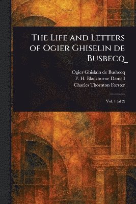 Ogier Ghislain De Busbecq, F H Blackburne (Francis He Daniell, Charles Thornton Forster - Life and Letters of Ogier Ghiselin De Busbecq, Häftad. Tillgänglighet: Lägg i varukorg
