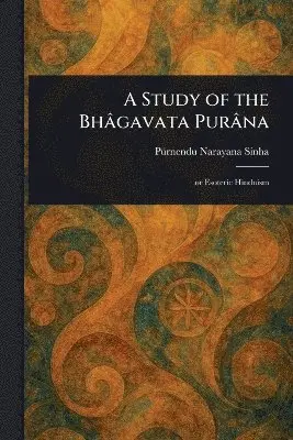 Pürnendu Narayana Sinha - Study of the Bhâgavata Purâna, Häftad. Tillgänglighet: Lägg i varukorg