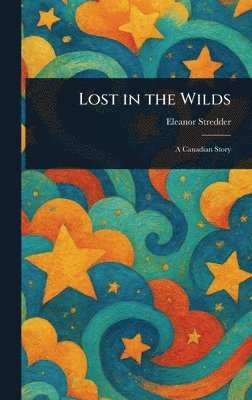 Eleanor Stredder - Lost in the Wilds, Inbunden