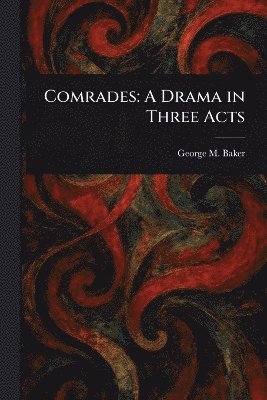 George M (George Melville) Baker - Comrades, Häftad. Tillgänglighet: Lägg i varukorg