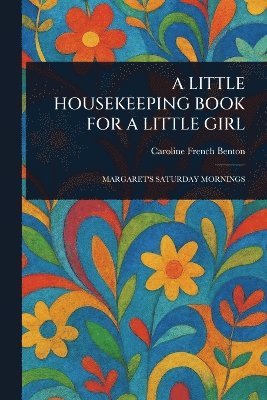 Caroline French Benton - Little Housekeeping Book for a Little Girl, Häftad. Tillgänglighet: Lägg i varukorg