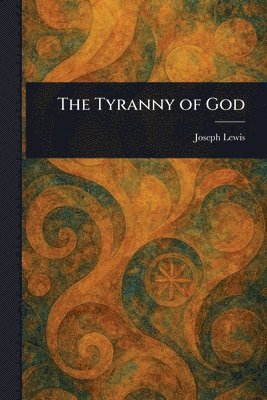 Joseph Lewis - Tyranny of God, Häftad