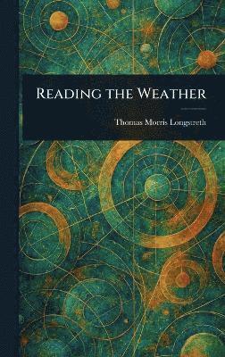 Thomas Morris Longstreth - Reading the Weather, Inbunden. Tillgänglighet: Lägg i varukorg