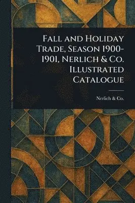 Fall and Holiday Trade, Season 1900-1901, Nerlich & Co. Illustrated Catalogue
