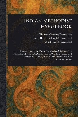 Thomas Crosby, Wm H (William H ) Barraclough, C M (Charles Montgomery) Tate - Indian Methodist Hymn-book, Häftad