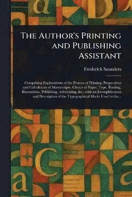 Frederick Saunders - Author's Printing and Publishing Assistant, Häftad. Tillgänglighet: Lägg i varukorg
