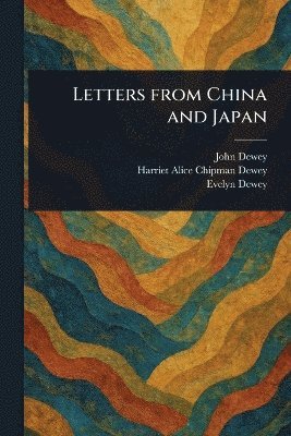 John Dewey, Harriet Alice Chipman Dewey, Evelyn Dewey - Letters From China and Japan, Häftad. Tillgänglighet: Lägg i varukorg