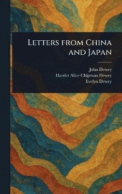 John Dewey, Harriet Alice Chipman Dewey, Evelyn Dewey - Letters From China and Japan, Inbunden. Tillgänglighet: Lägg i varukorg