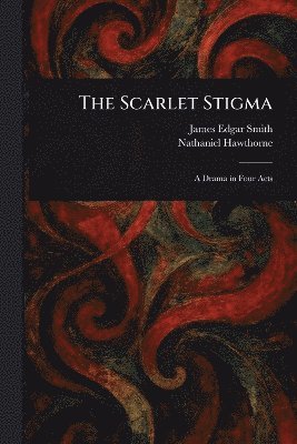James Edgar Smith, Nathaniel Hawthorne - Scarlet Stigma, Häftad