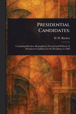 D W (David W ) Bartlett - Presidential Candidates, Häftad