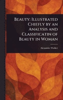 Alexander Walker - Beauty, Inbunden. Tillgänglighet: Lägg i varukorg