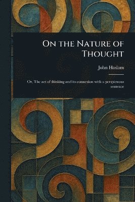 John Haslam - On the Nature of Thought, Häftad
