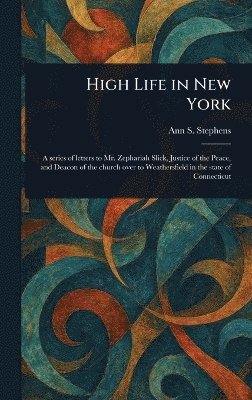 Ann S (Ann Sophia) Stephens - High Life in New York, Inbunden. Tillgänglighet: Lägg i varukorg
