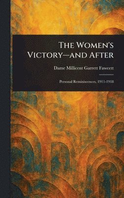 Millicent Garrett Dame Fawcett - Women's Victory-and After, Inbunden