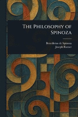 Benedictus De Spinoza, Joseph Ratner - Philosophy of Spinoza, Häftad