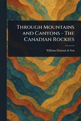 Through Mountains and Canyons - The Canadian Rockies
