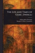 Life and Times of Ulric Zwingli