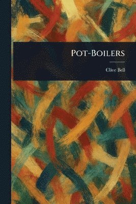 Clive Bell - Pot-Boilers, Häftad. Tillgänglighet: Lägg i varukorg