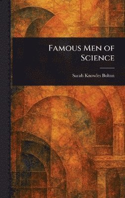 Sarah Knowles Bolton - Famous Men of Science, Inbunden. Tillgänglighet: Lägg i varukorg