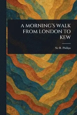 R (richard) Phillips - Morning's Walk from London to Kew, Häftad. Tillgänglighet: Lägg i varukorg
