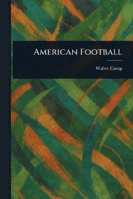 Walter Camp - American Football, Häftad. Tillgänglighet: Lägg i varukorg