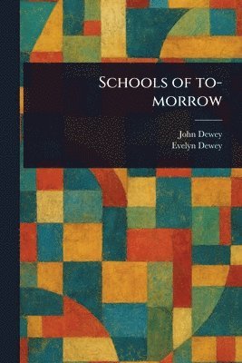 John Dewey, Evelyn Dewey - Schools of To-morrow, Häftad. Tillgänglighet: Lägg i varukorg