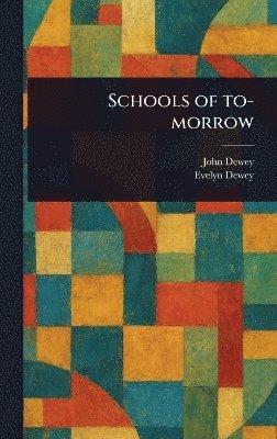 John Dewey, Evelyn Dewey - Schools of To-morrow, Inbunden. Tillgänglighet: Lägg i varukorg