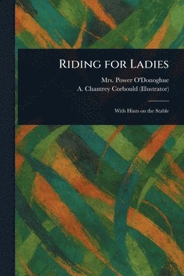 Power O'Donoghue, A Chantrey (Alfred Chantrey) Corbould - Riding for Ladies, Häftad. Tillgänglighet: Lägg i varukorg