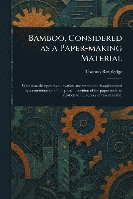 Thomas Routledge - Bamboo, Considered as a Paper-making Material, Häftad. Tillgänglighet: Lägg i varukorg