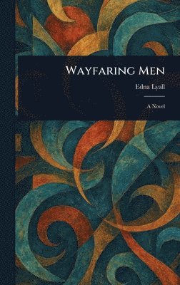 Edna Lyall - Wayfaring Men, Inbunden