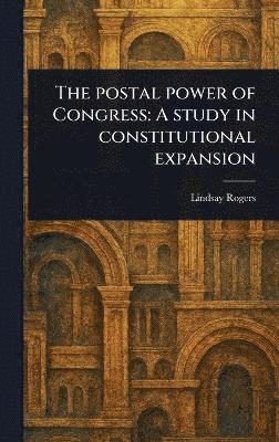 Lindsay Rogers - Postal Power of Congress, Inbunden