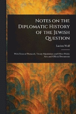 Notes on the Diplomatic History of the Jewish Question