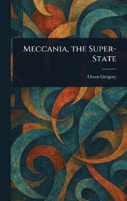 Owen Gregory - Meccania, the Super-State, Inbunden