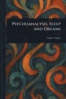 André Tridon - Psychoanalysis, Sleep and Dreams, Häftad