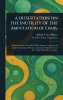 Johann Ulrich Bilguer, S a D (Samuel Auguste David) Tissot - DISSERTATION ON THE INUTILITY OF THE Amputation of Limbs., Inbunden. Tillgänglighet: Lägg i varukorg