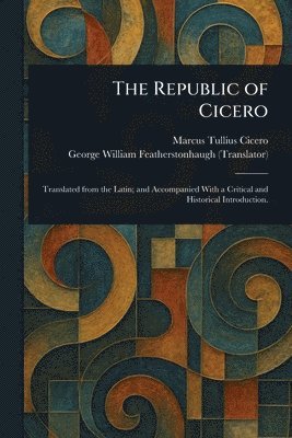 Marcus Tullius Cicero, George William Featherstonhaugh - Republic of Cicero, Häftad. Tillgänglighet: Lägg i varukorg