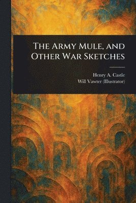 Army Mule, and Other War Sketches