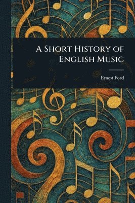 Ernest Ford - Short History of English Music, Häftad. Tillgänglighet: Lägg i varukorg