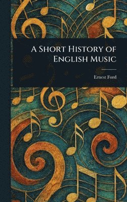 Ernest Ford - Short History of English Music, Inbunden. Tillgänglighet: Lägg i varukorg