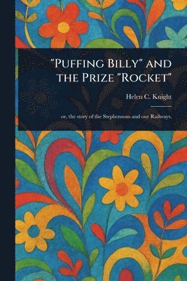 Helen C (Helen Cross) Knight - "Puffing Billy" and the Prize "Rocket", Häftad. Tillgänglighet: Lägg i varukorg