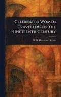 Celebrated Women Travellers of the Nineteenth Century