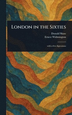 Donald Shaw, Ernest Widmington - London in the Sixties, Inbunden. Tillgänglighet: Lägg i varukorg